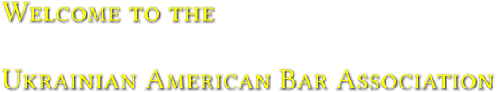Welcome to the 

Ukrainian American Bar Association
